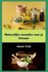 Natuurlijke Remedies Voor Je Lichaam di Tyler Shaun Tyler edito da Independently Published