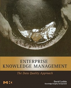 Enterprise Knowledge Management: The Data Quality Approach di David Loshin edito da MORGAN KAUFMANN PUBL INC