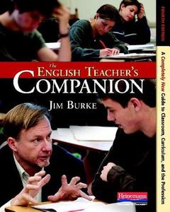 The English Teacher's Companion, Fourth Edition: A Completely New Guide to Classroom, Curriculum, and the Profession di Jim Burke edito da HEINEMANN EDUC BOOKS