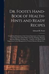 DR. FOOTE'S HAND-BOOK OF HEALTH-HINTS AN di EDWARD B. ED FOOTE edito da LIGHTNING SOURCE UK LTD