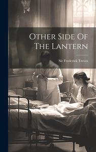 Other Side Of The Lantern di Frederick Treves edito da LEGARE STREET PR