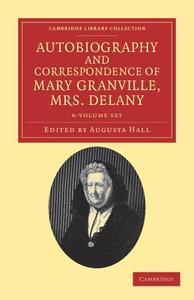 Autobiography And Correspondence Of Mary Granville, Mrs Delany 6 Volume Set di Mary Delany edito da Cambridge University Press
