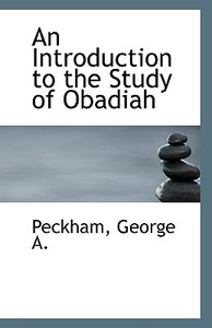 An Introduction To The Study Of Obadiah di Peckham George A edito da Bibliolife
