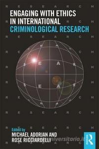 Engaging With Ethics In International Criminological Research di Michael Adorjan edito da Taylor & Francis Ltd