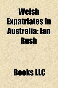 Welsh Expatriates In Australia: Ian Rush di Books Llc edito da Books LLC, Wiki Series