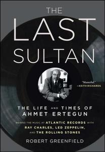 The Last Sultan: The Life and Times of Ahmet Ertegun di Robert Greenfield edito da SIMON & SCHUSTER