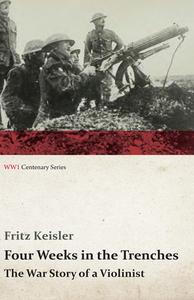 Four Weeks in the Trenches - The War Story of a Violinist di Fritz Keisler edito da Read Books