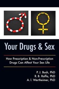 Your Drugs and Sex: How Prescription & Non-Prescription Drugs Can Affect Your Sex Life di Pj Bush Phd, Rb Raffa Phd, Al Wertheimer Phd edito da OUTSKIRTS PR