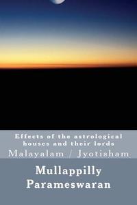 Effects of the Astrological Houses and Their Lords: Malayalam di Mullappilly Parameswaran edito da Createspace