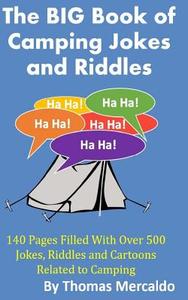 The Big Book of Campfire Jokes and Riddles: 140 Pages Filled with Over 500 Jokes and Riddles Related to Camping di Thomas Mercaldo edito da Createspace Independent Publishing Platform