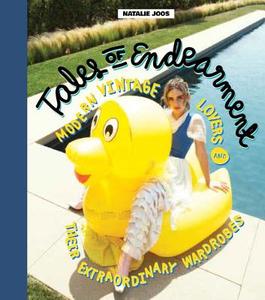 Tales of Endearment: Modern Vintage Lovers and Their Extraordinary Wardrobes di Natalie Joos edito da POWERHOUSE BOOKS