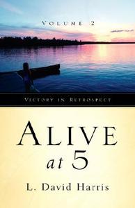 Alive at 5 Volume 2 di L. David Harris edito da XULON PR