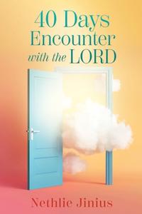 40 Days Encounter with the LORD di Nethlie Jinius edito da XULON PR