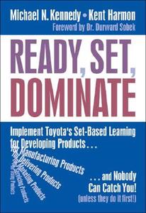 Ready, Set, Dominate: Implement Toyota's Set-Based Learning for Developing Products and Nobody Can Catch You di Michael Kennedy, Kent Harmon, Ed Minnock edito da Oaklea Press