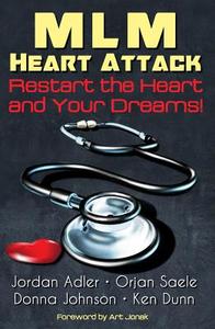 MLM Heart Attack: Restart the Heart and Your Dreams di Jordan Adler, Orjan Saele, Donna Johnson edito da NEXT CENTURY PUB