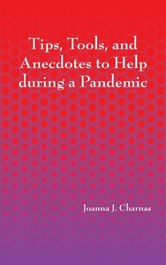 Tips, Tools, and Anecdotes to Help during a Pandemic di Joanna Charnas edito da MSI Press