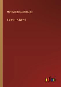 Falkner: A Novel di Mary Wollstonecraft Shelley edito da Outlook Verlag
