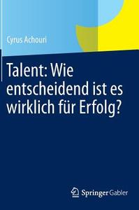 Talent: Wie entscheidend ist es wirklich für Erfolg? di Cyrus Achouri edito da Gabler, Betriebswirt.-Vlg