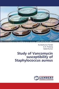 Study of Vancomycin susceptibility of Staphylococcus aureus di Kundankumar Tandel, A. K. Praharaj, Satish Kumar edito da LAP Lambert Academic Publishing