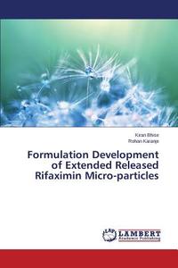 Formulation Development of Extended Released Rifaximin Micro-particles di Kiran Bhise, Rohan Karanje edito da LAP Lambert Academic Publishing