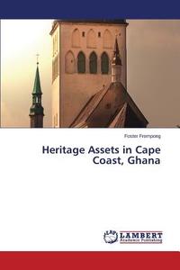Heritage Assets in Cape Coast, Ghana di Foster Frempong edito da LAP Lambert Academic Publishing