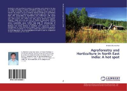 Agroforestry and Horticulture in North East India: A hot spot di Prabhat Kumar Rai edito da LAP Lambert Academic Publishing