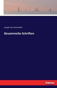 Gesammelte Schriften di Joseph Von Sonnenfels edito da hansebooks