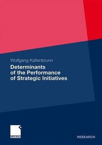 Determinants of the Performance of Strategic Initiatives di Wolfgang Kaltenbrunn edito da Gabler, Betriebswirt.-Vlg