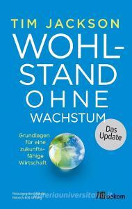 Wohlstand ohne Wachstum - das Update di Tim Jackson edito da Oekom Verlag GmbH