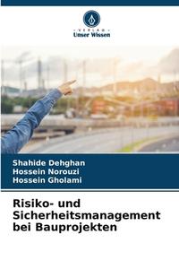 Risiko- und Sicherheitsmanagement bei Bauprojekten di Shahide Dehghan, Hossein Norouzi, Hossein Gholami edito da Verlag Unser Wissen