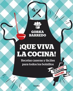 ¡que Viva La Cocina! Recetas Caseras Y Fáciles Para Todos Los Bolsillos / Hooray for Cooking! Easy Homemade Recipes for  di Gorka Barredo edito da GRIJALBO ILUSTRADOL