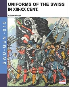 Uniforms Of The Swiss In The XIII-XX Cent. di Munger Rudolf Munger edito da Luca Cristini Editore (Soldiershop)