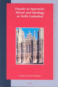 Façade as Spectacle: Ritual and Ideology at Wells Cathedral di Carolyn Marino Malone edito da BRILL ACADEMIC PUB
