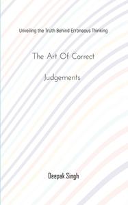 The Art of Correct Judgements di Deepak Singh edito da Pencil (One Point Six Technologies Pvt Ltd)