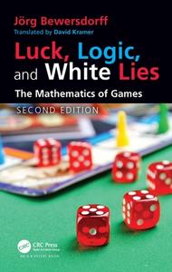 Luck, Logic, And White Lies di Joerg Bewersdorff edito da Taylor & Francis Ltd