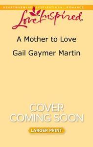 A Mother to Love di Gail Gaymer Martin edito da Love Inspired