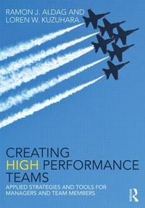 Creating High Performance Teams di Ray Aldag, Loren W. Kuzuhara edito da Taylor & Francis Ltd