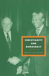Christianity and Democracy di John W. De Gruchy, John W. de Gruchy, Gruchy John W. De edito da Cambridge University Press