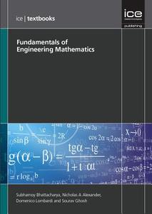 Fundamentals of Engineering Mathematics (ICE Textbook series) di Subhamoy Bhattacharya, Sourav Ghosh, Domenico Lombardi, Nicholas A. Alexander edito da ICE Publishing