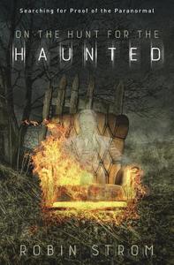 On the Hunt for the Haunted di Robin Strom edito da Llewellyn Publications,U.S.