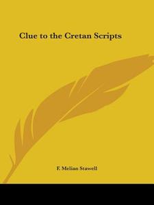 Clue to the Cretan Scripts di F. Melian Stawell edito da Kessinger Publishing