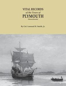 Vital Records of the Town of Plymouth [Massachusetts]. an Authorized Facsimile Reproduction of Records Published Seriall di Jr. Leonard H. Smith edito da Clearfield