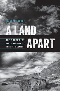 A Land Apart: The Southwest and the Nation in the Twentieth Century di Flannery Burke edito da UNIV OF ARIZONA PR
