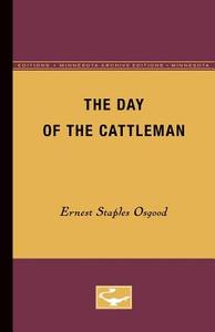 The Day of the Cattleman di Ernest Staples Osgood edito da University of Minnesota Press
