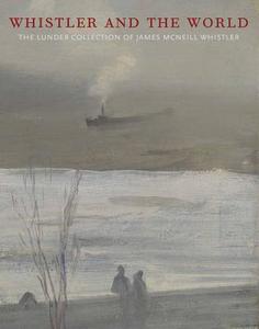 Whistler and the World di Colby College edito da Colby College Museum of Art