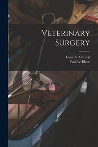 Veterinary Surgery di Louis A. Merillat, Paul Le Blanc edito da LEGARE STREET PR