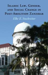Islamic Law, Gender and Social Change in Post-Abolition Zanzibar di Elke Stockreiter edito da Cambridge University Press