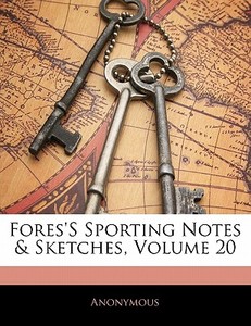 Fores's Sporting Notes & Sketches, Volume 20 di . Anonymous edito da Bibliobazaar, Llc