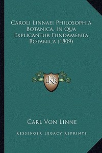 Caroli Linnaei Philosophia Botanica, in Qua Explicantur Fundamenta Botanica (1809) di Carl Von Linne edito da Kessinger Publishing