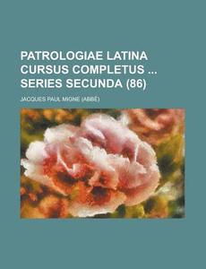 Patrologiae Latina Cursus Completus Series Secunda (86 ) di Geological Survey, Jacques-Paul Migne edito da Rarebooksclub.com